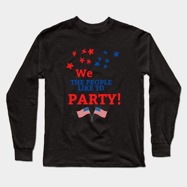 4th of July We the People Like to Party Long Sleeve T-Shirt by Dog & Rooster